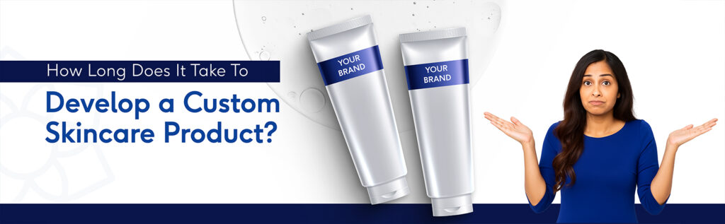 How Long Does It Take to Develop a Custom Skincare Product