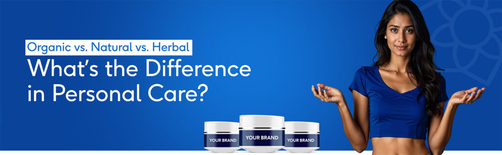 Organic vs. Natural vs. Herbal: Difference in Personal Care