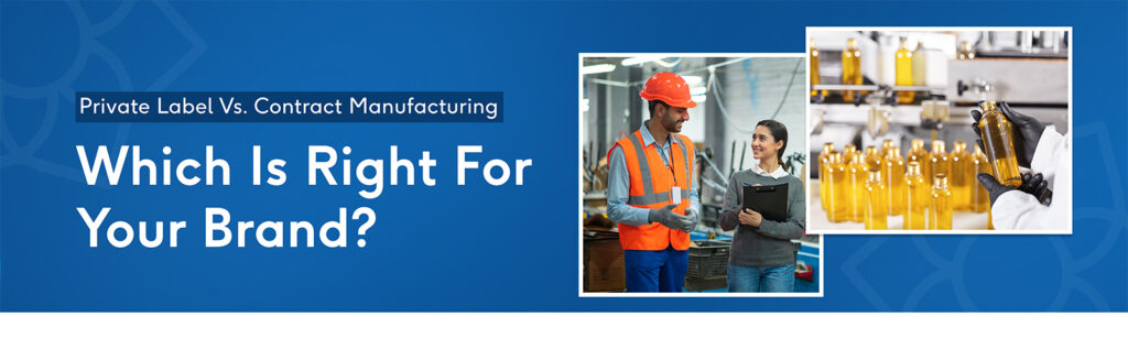 Private Label vs Contract Manufacturing