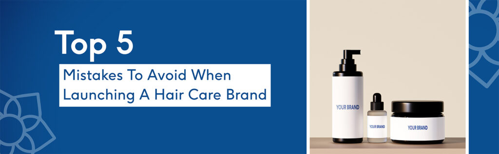Mistakes to Avoid When Launching a Hair Care Brand