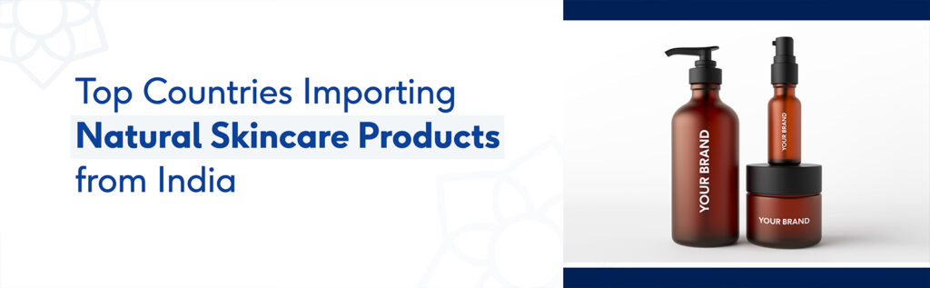 Top Countries Importing Natural Skincare Products from India